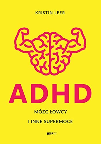 ADHD: mózg łowcy i inne supermoce; Kristin Leer