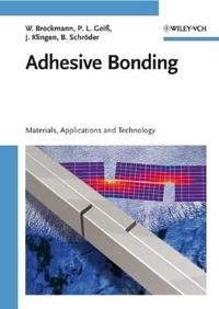 Adhesive Bonding: Materials, Applications and Technology; Walter Brockmann, Paul Ludwig Gei?, Jurgen Klingen, Schr; 2008