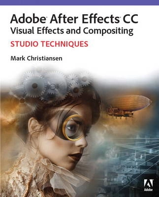 Adobe After Effects CC visual effects and compositing : studio techniques; Mark Christiansen; 2014