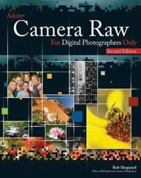 Adobe Camera Raw for Digital Photographers Only; Rob Sheppard; 2008