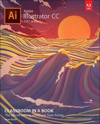 Adobe Illustrator CC 2017; Brian (Adobe instructor) Wood; 2017
