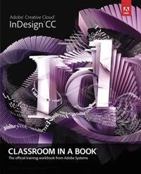 Adobe InDesign CC : classroom in a book ; Adobe Creative Team; 2013