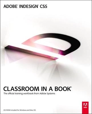 Adobe inDesign CS5 classroom in a book : the official training workbook from Adobe Systems; John Cruise, Kelly Kordes Anton, Adobe Systems; 2010