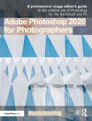 Adobe Photoshop 2020 for photographers : a professional image editor's guide to the creative use of Photoshop for the Macintosh and PC; Martin Evening; 2020