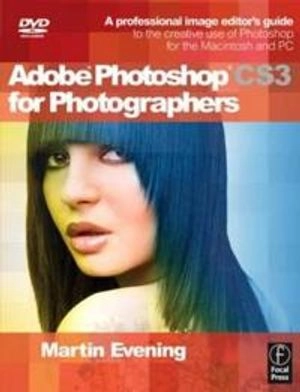 Adobe Photoshop CS3 for photographers : a professional image editor's guide to the creative use of Photoshop for the Macintosh and PC; Martin Evening; 2007