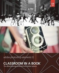 Adobe Photoshop Elements 12 Classroom in a Book