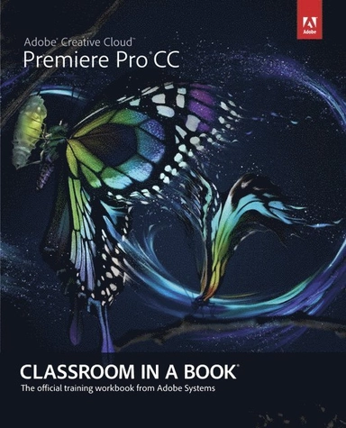 Adobe Premiere Pro CC classroom in a book : the official training workbook from Adobe Systems.