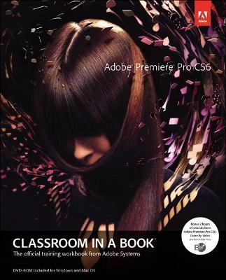 Adobe Premiere Pro CS6 Classroom in a Book; Adobe Systems; 2012