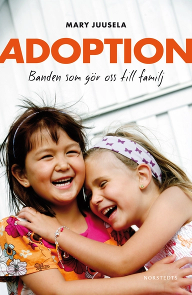 Adoption : banden som gör oss till familj; Mary Juusela; 2010