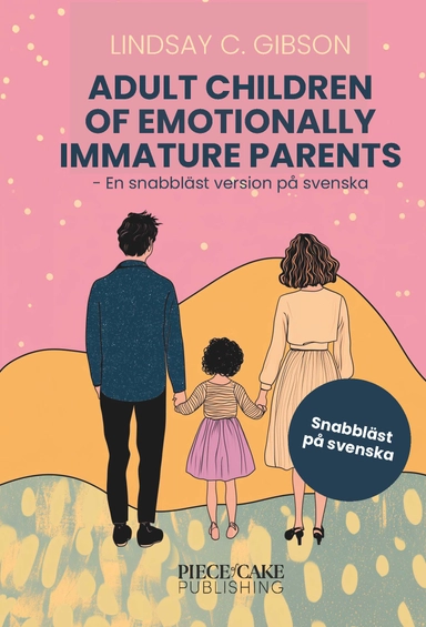Adult Children to Emotionally Immature Parents : En snabbläst version på svenska; Lindsay C. Gibson; 2025