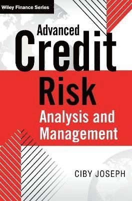 Advanced Credit Risk Analysis and Management; Ciby Joseph; 2013