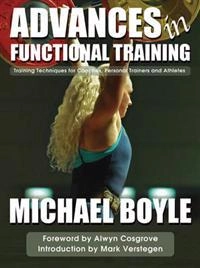 Advanced [i.e. Advances] in functional training : training techniques for coaches, personal trainers and athletes; Michael Boyle; 2010