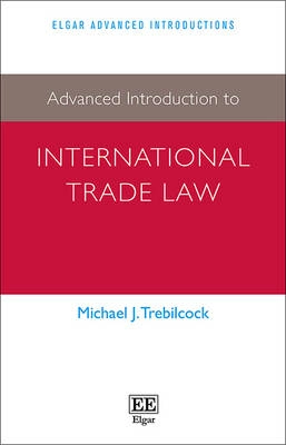 Advanced introduction to international trade law; Michael J. Trebilcock; 2015