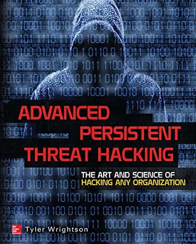 Advanced Persistent Threat Hacking: The Art and Science of Hacking Any Organization [Elektronisk resurs]; Tyler Wrightson; 2014