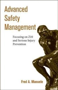 Advanced Safety Management Focusing on Z10 and Serious Injury Prevention; Fred A. Manuele; 2008