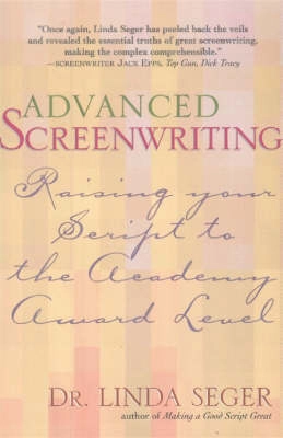 Advanced screenwriting : raising your script to the Academy Award level; Linda Seger; 2003