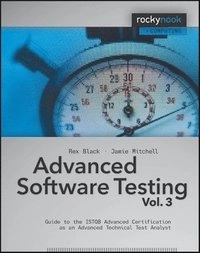 Advanced Software Testing - Vol. 3; Rex Black, Jamie Mitchell; 2011
