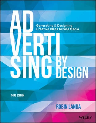Advertising by Design: Generating and Designing Creative Ideas across Media; Robin Landa; 2016