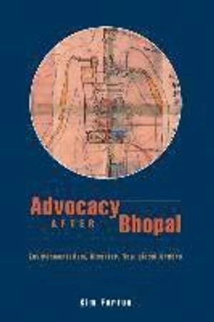 Advocacy after Bhopal : environmentalism, disaster, new global orders; Kim Fortun; 2001