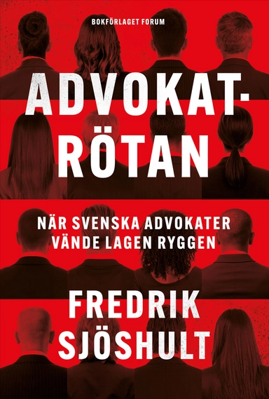Advokatrötan : när svenska advokater vände lagen ryggen; Fredrik Sjöshult; 2025