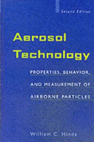 Aerosol Technology: Properties, Behavior, and Measurement of Airborne Parti; William C. Hinds; 1999