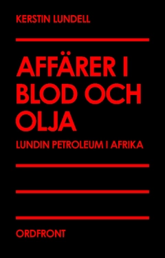 Affärer i blod och olja : Lundin Petroleum i Afrika; Kerstin Lundell; 2010