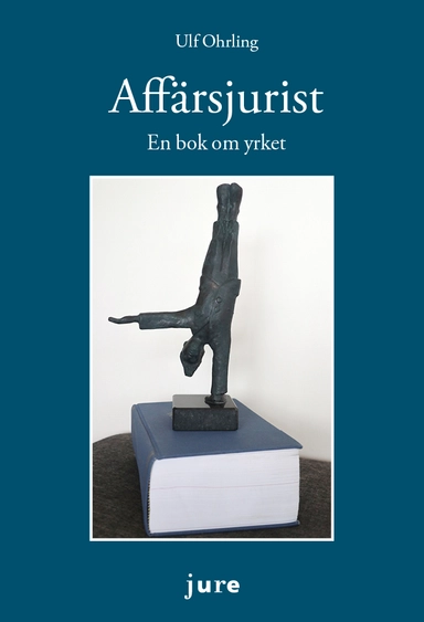 Affärsjurist : en bok om yrket; Ulf Ohrling; 2019