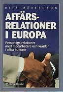 Affärsrelationer i Europa : personliga relationer med medarbetare och kunder i olika kulturer; Rita Mårtenson; 1998