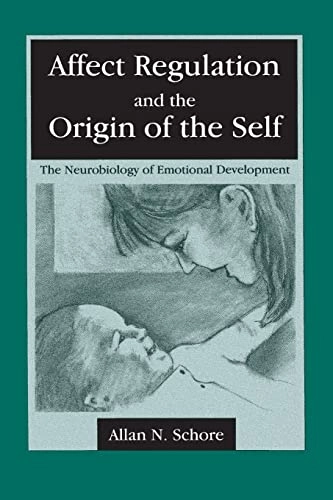 Affect regulation and the origin of the self : the neurobiology of emotional development; Allan N. Schore; 1994