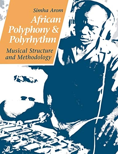 African polyphony and polyrhythm : musical structure and methodology; Simha Arom; 1991