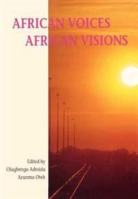 African voices, African visions; Olugbenga Adesida, Arunma Oteh, Nordiska Afrikainstitutet; 2001
