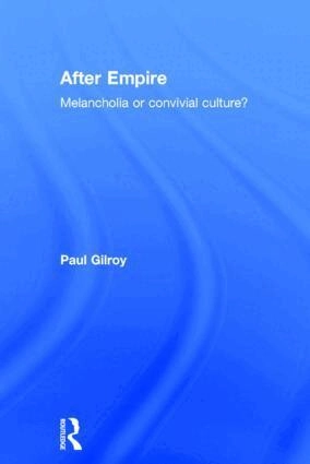 After empire : melancholia or convivial culture?