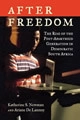 After Freedom: The Rise of the Post-apartheid Generation in South Africa; Katherine S. Newman; 2014