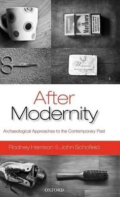 After modernity : archaeological approaches to the contemporary past
