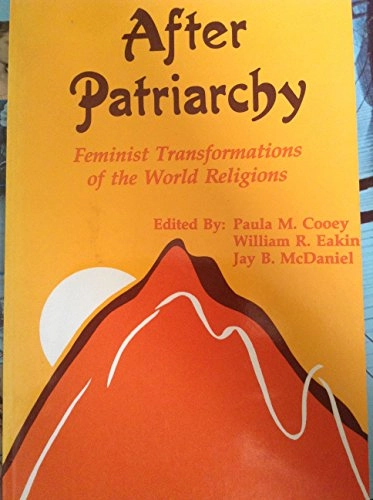 After patriarchy : feminist transformations of the world religions; Paula M. Cooey, William R. Eakin, Jay B. McDaniel; 1991