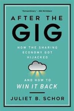 After the gig : how the sharing economy got hijacked and how to win it back; Juliet B. Schor; 2021