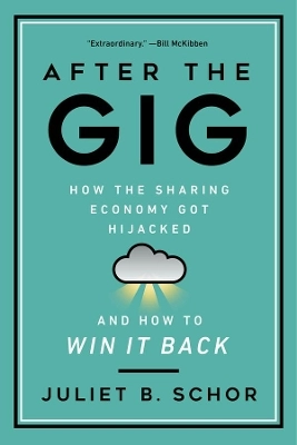 After the gig : how the sharing economy got hijacked and how to win it back; Juliet B. Schor; 2021