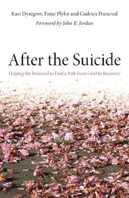 After the suicide : helping the bereaved to find a path from grief to recovery; Kari Dyregrov; 2011