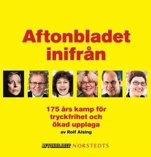 Aftonbladet inifrån : 175 års kamp för tryckfrihet och ökad upplaga; Rolf Alsing; 2005