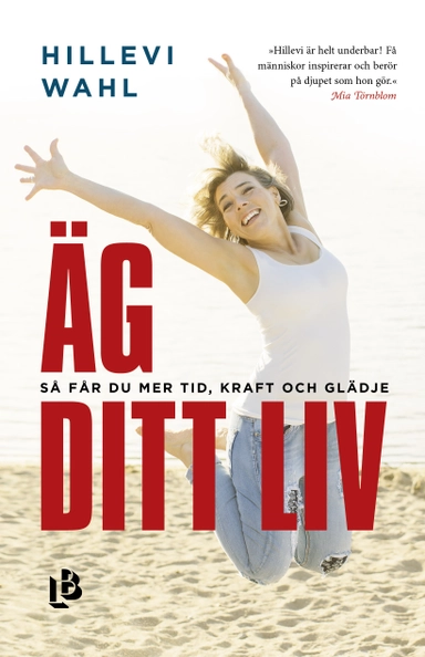 Äg ditt liv : så får du mer tid, kraft och glädje; Hillevi Wahl; 2017