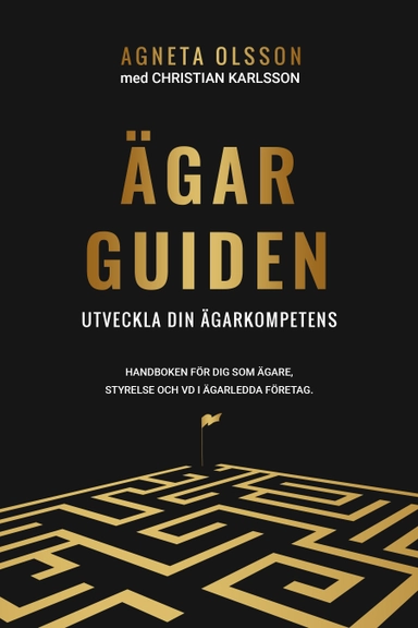 Ägarguiden: Utveckla din ägarkompetens: Handboken för dig som ägare, styrelse och Vd i ägarledda företag