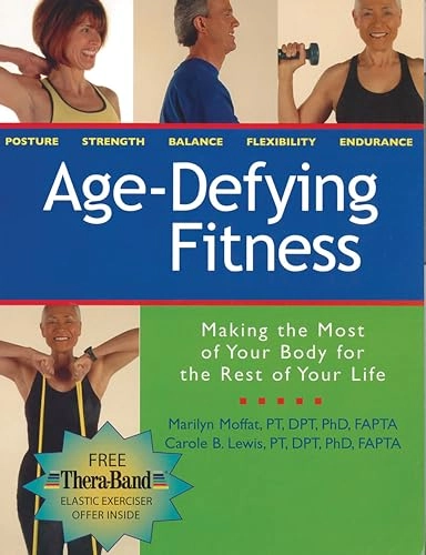 Age-Defying Fitness: Making the Most of Your Body for the Rest of Your Life; Marilyn Moffat, Carole B. Lewis; 2006