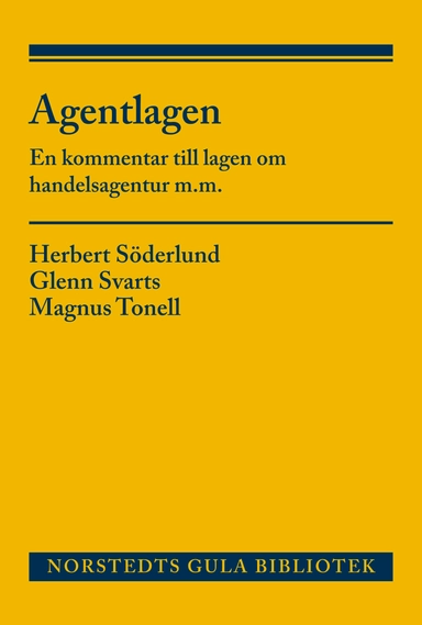 Agentlagen : en kommentar till lagen om handelsagentur m.m.; Herbert Söderlund, Glenn Svarts, Magnus Tonell; 2014
