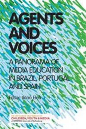 Agents and voices : a panorama of media education in Brazil, Portugal and Spain; Ilana Eleá; 2015