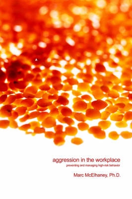 Aggression in the workplace : preventing and managing high-risk behavior : a crisis management approach to threats of violence and aggressive behavior in the workplace; Marc McElhaney; 2004