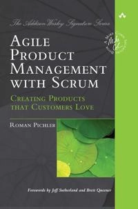 Agile product management with Scrum : creating products that customers love; Roman Pichler; 2010
