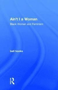 Ain't I a woman : Black women and feminism