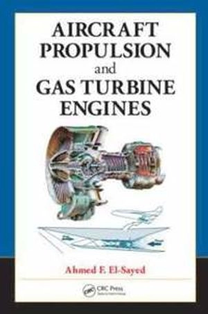 Aircraft propulsion and gas turbine engines; Ahmed F. El-Sayed; 2008
