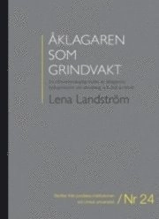 Åklagaren som grindvakt : en rättsvetenskaplig studie av åklagarens befogenheter vid utredning och åtal av brott