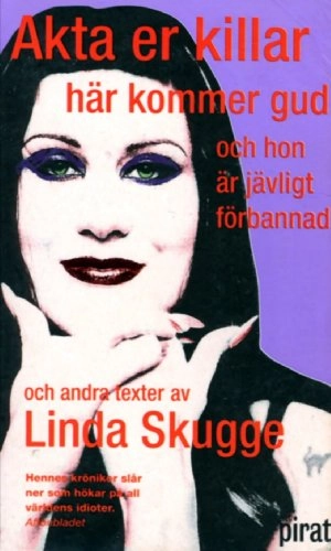 Akta er killar här kommer gud och hon är jävligt förbannad; Linda Skugge; 2003